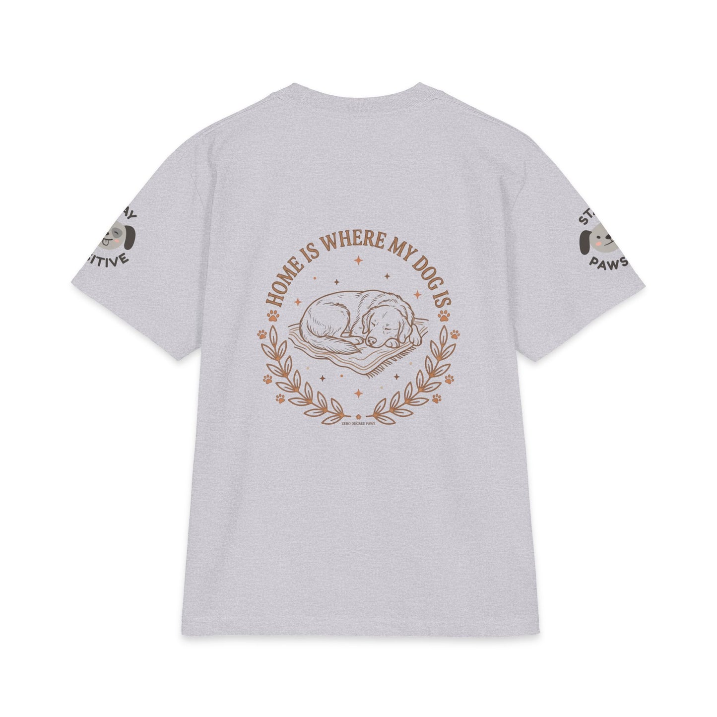Stay Pawsitive Dog T-Shirt — "Home Is Where My Dog Is" Cozy Pet Lover Tee