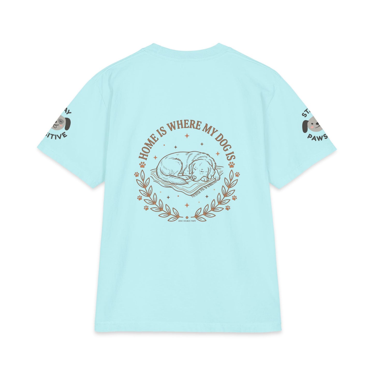 Stay Pawsitive Dog T-Shirt — "Home Is Where My Dog Is" Cozy Pet Lover Tee